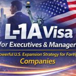 L‑1A Visa for Executives & Managers: A Powerful U.S. Expansion Strategy for Foreign Companies